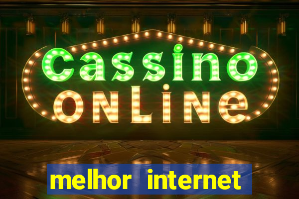 melhor internet para jogar online